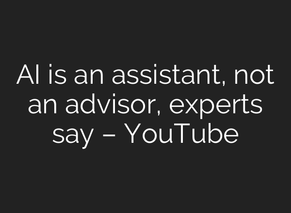 AI is an assistant, not an advisor, experts say – YouTube
