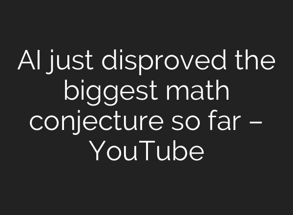 AI just disproved the biggest math conjecture so far – YouTube