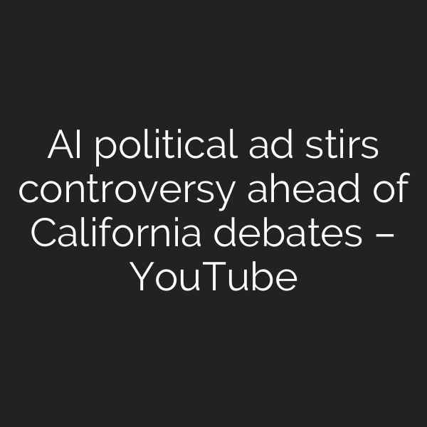 AI political ad stirs controversy ahead of California debates – YouTube