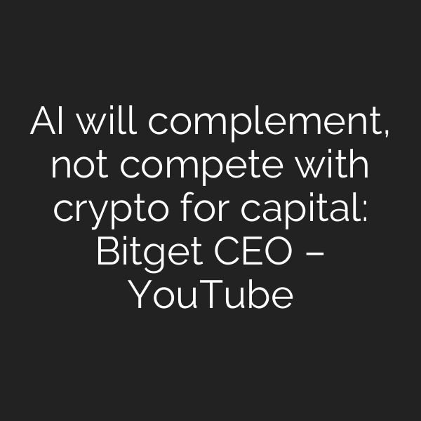 AI will complement, not compete with crypto for capital: Bitget CEO – YouTube