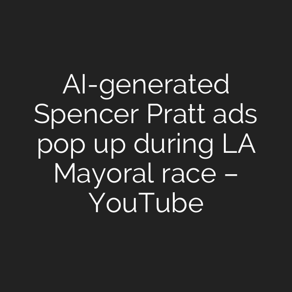AI-generated Spencer Pratt ads pop up during LA Mayoral race – YouTube