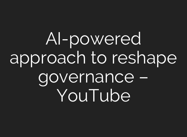AI-powered approach to reshape governance – YouTube