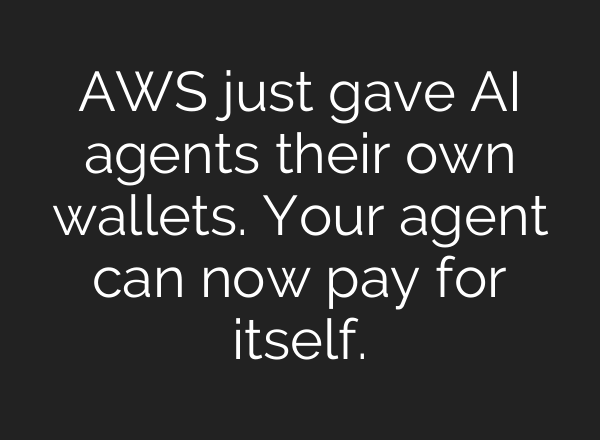 AWS just gave AI agents their own wallets. Your agent can now pay for itself.