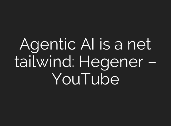 Agentic AI is a net tailwind: Hegener – YouTube
