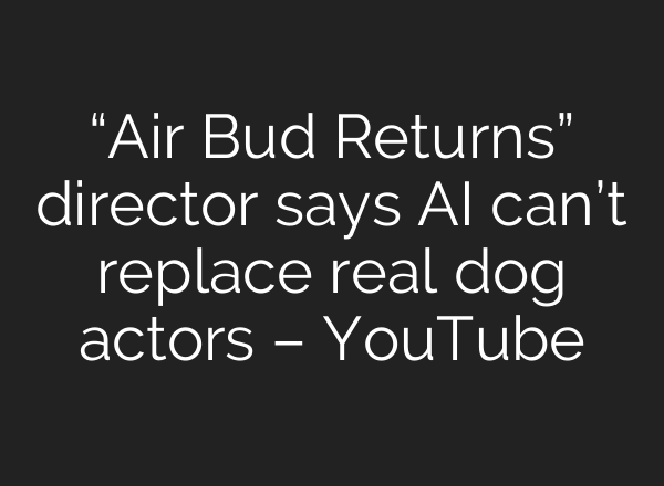 “Air Bud Returns” director says AI can’t replace real dog actors – YouTube