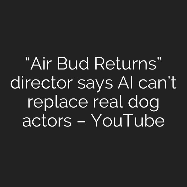 “Air Bud Returns” director says AI can’t replace real dog actors – YouTube