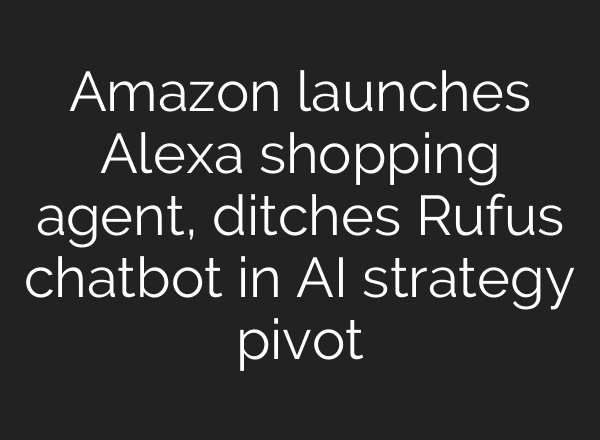Amazon launches Alexa shopping agent, ditches Rufus chatbot in AI strategy pivot