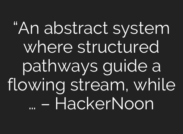 “An abstract system where structured pathways guide a flowing stream, while … – HackerNoon