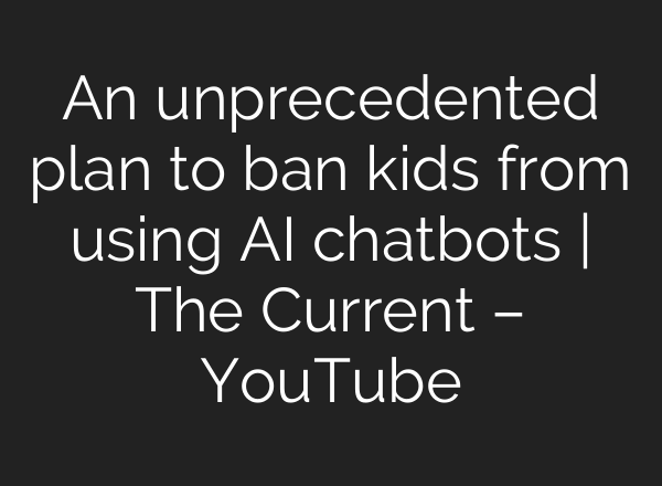 An unprecedented plan to ban kids from using AI chatbots | The Current – YouTube