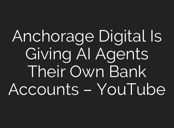 Anchorage Digital Is Giving AI Agents Their Own Bank Accounts – YouTube