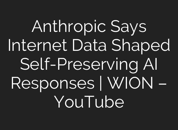 Anthropic Says Internet Data Shaped Self-Preserving AI Responses | WION – YouTube