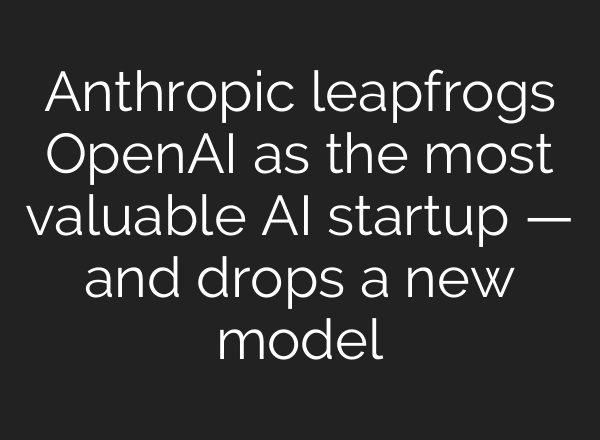 Anthropic leapfrogs OpenAI as the most valuable AI startup — and drops a new model