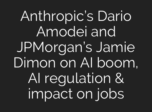Anthropic’s Dario Amodei and JPMorgan’s Jamie Dimon on AI boom, AI regulation & impact on jobs