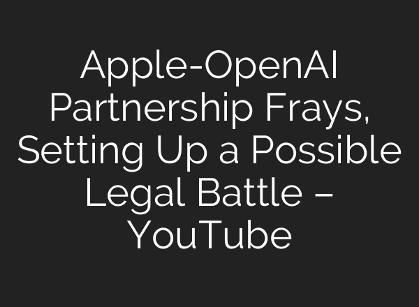 Apple-OpenAI Partnership Frays, Setting Up a Possible Legal Battle – YouTube