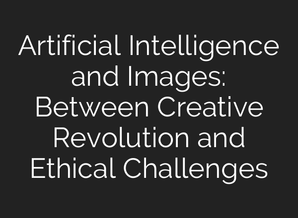 Artificial Intelligence and Images: Between Creative Revolution and Ethical Challenges