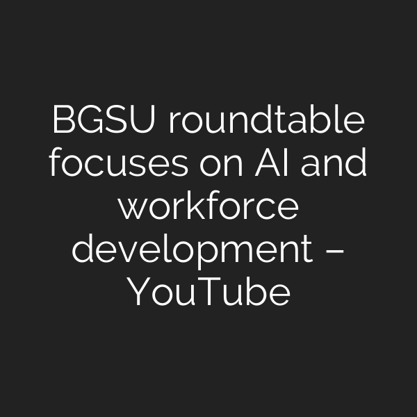 BGSU roundtable focuses on AI and workforce development – YouTube