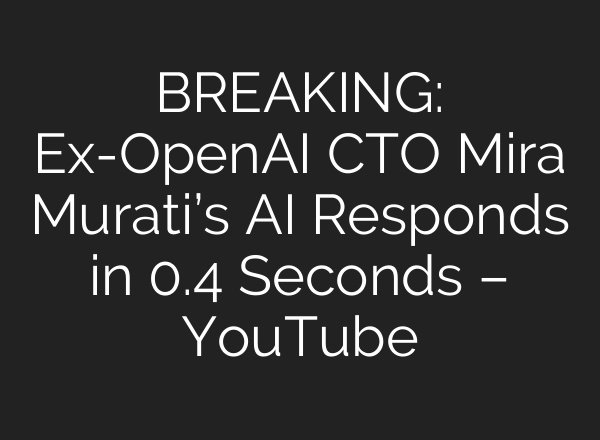BREAKING: Ex-OpenAI CTO Mira Murati’s AI Responds in 0.4 Seconds – YouTube