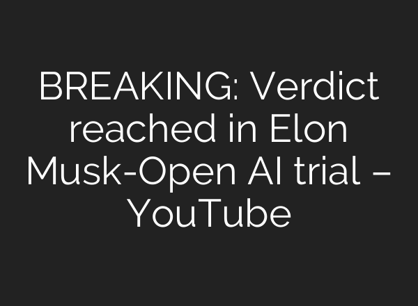 BREAKING: Verdict reached in Elon Musk-Open AI trial – YouTube