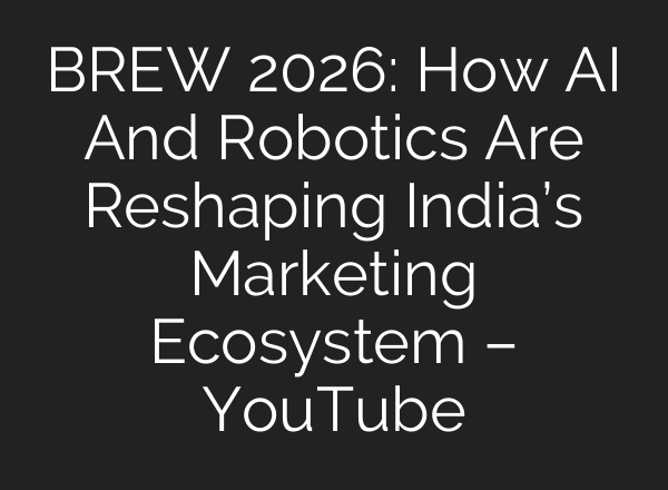 BREW 2026: How AI And Robotics Are Reshaping India’s Marketing Ecosystem – YouTube