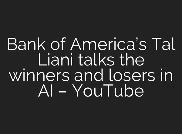Bank of America’s Tal Liani talks the winners and losers in AI – YouTube