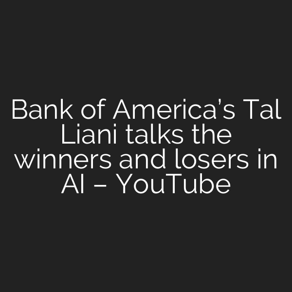 Bank of America’s Tal Liani talks the winners and losers in AI – YouTube