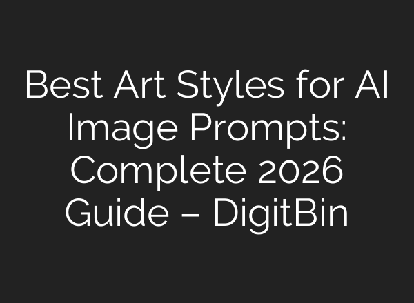 Best Art Styles for AI Image Prompts: Complete 2026 Guide – DigitBin