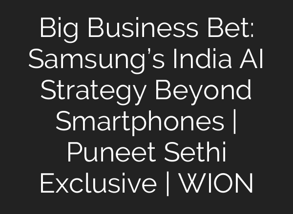 Big Business Bet: Samsung’s India AI Strategy Beyond Smartphones | Puneet Sethi Exclusive | WION