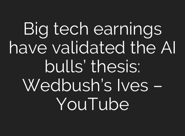 Big tech earnings have validated the AI bulls’ thesis: Wedbush’s Ives – YouTube