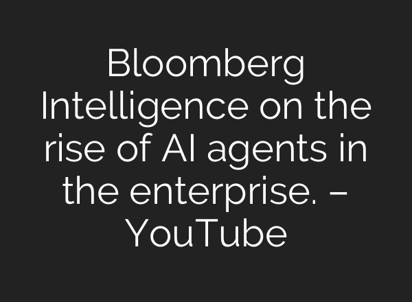 Bloomberg Intelligence on the rise of AI agents in the enterprise. – YouTube
