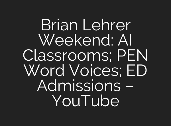 Brian Lehrer Weekend: AI Classrooms; PEN Word Voices; ED Admissions – YouTube
