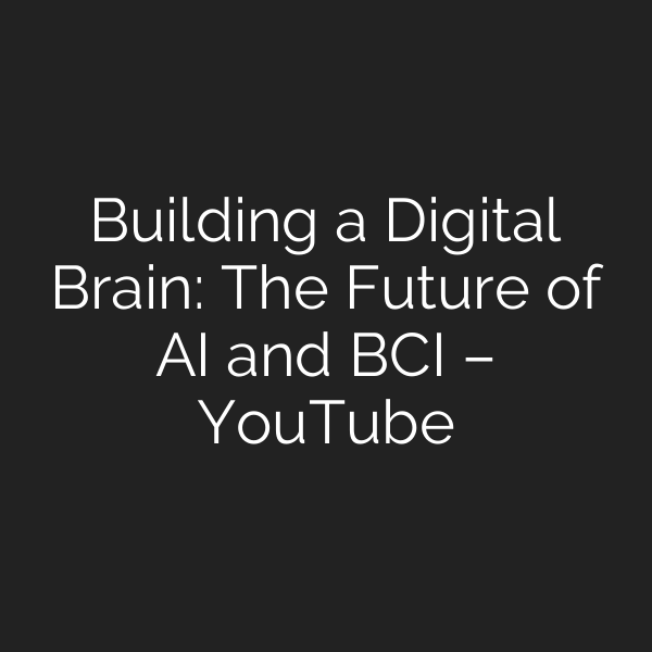 Building a Digital Brain: The Future of AI and BCI – YouTube