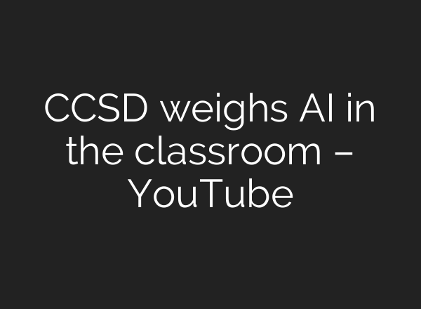 CCSD weighs AI in the classroom – YouTube