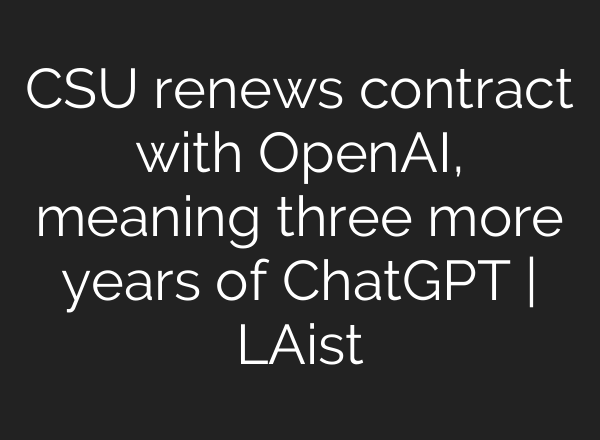 CSU renews contract with OpenAI, meaning three more years of ChatGPT | LAist