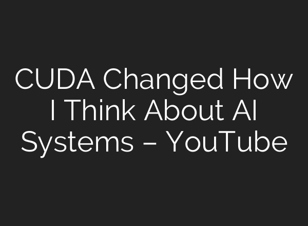 CUDA Changed How I Think About AI Systems – YouTube