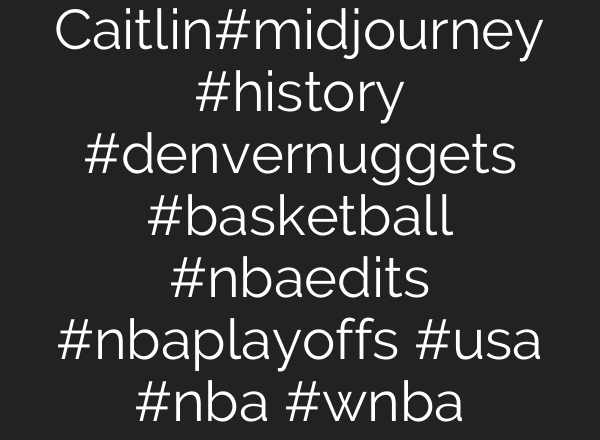 Caitlin#midjourney #history #denvernuggets #basketball #nbaedits #nbaplayoffs #usa #nba #wnba