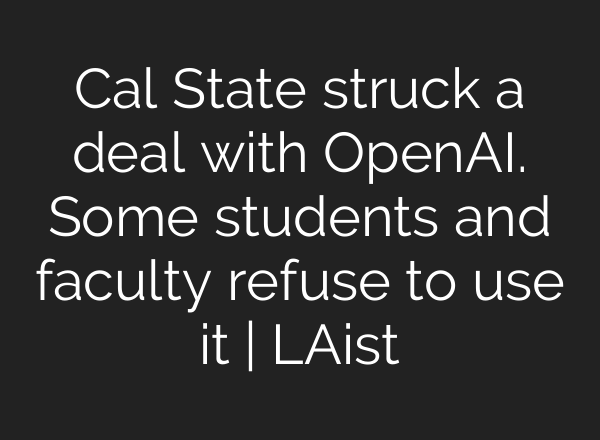 Cal State struck a deal with OpenAI. Some students and faculty refuse to use it | LAist