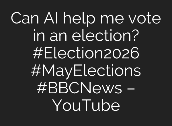 Can AI help me vote in an election? #Election2026 #MayElections #BBCNews – YouTube