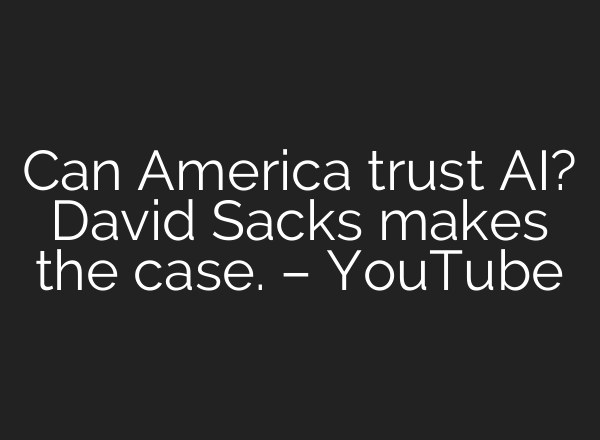 Can America trust AI? David Sacks makes the case. – YouTube