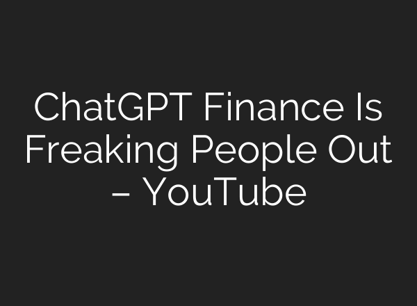 ChatGPT Finance Is Freaking People Out – YouTube