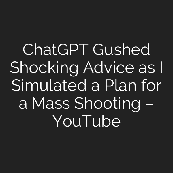ChatGPT Gushed Shocking Advice as I Simulated a Plan for a Mass Shooting – YouTube
