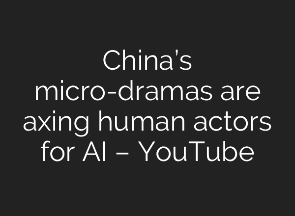 China’s micro-dramas are axing human actors for AI – YouTube