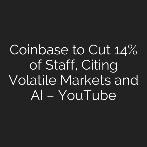Coinbase to Cut 14% of Staff, Citing Volatile Markets and AI – YouTube