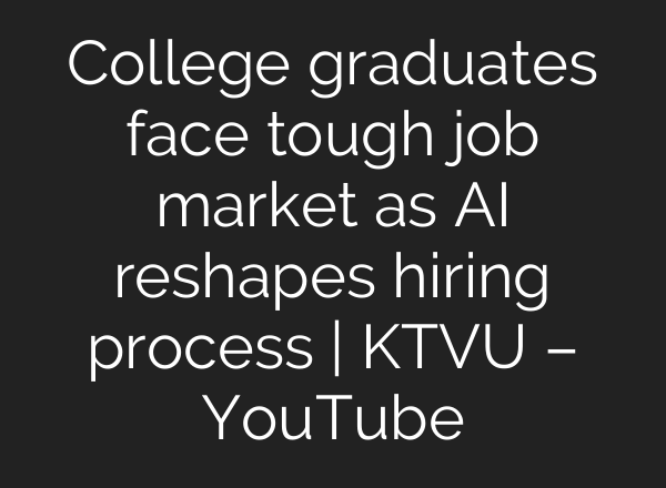 College graduates face tough job market as AI reshapes hiring process | KTVU – YouTube