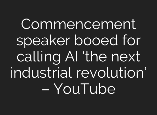 Commencement speaker booed for calling AI ‘the next industrial revolution’ – YouTube