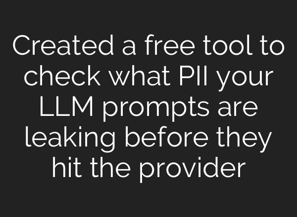 Created a free tool to check what PII your LLM prompts are leaking before they hit the provider