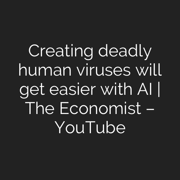Creating deadly human viruses will get easier with AI | The Economist – YouTube