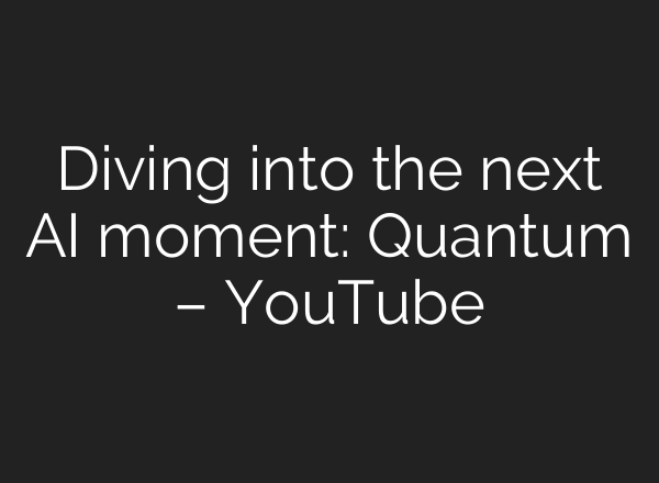 Diving into the next AI moment: Quantum – YouTube