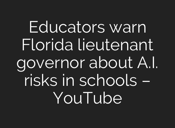 Educators warn Florida lieutenant governor about A.I. risks in schools – YouTube