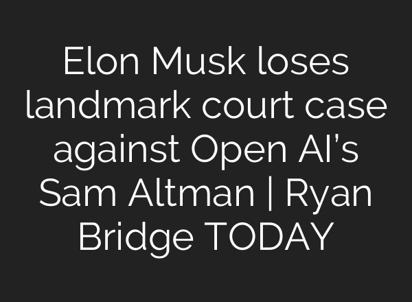 Elon Musk loses landmark court case against Open AI’s Sam Altman | Ryan Bridge TODAY