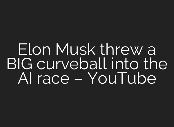 Elon Musk threw a BIG curveball into the AI race – YouTube